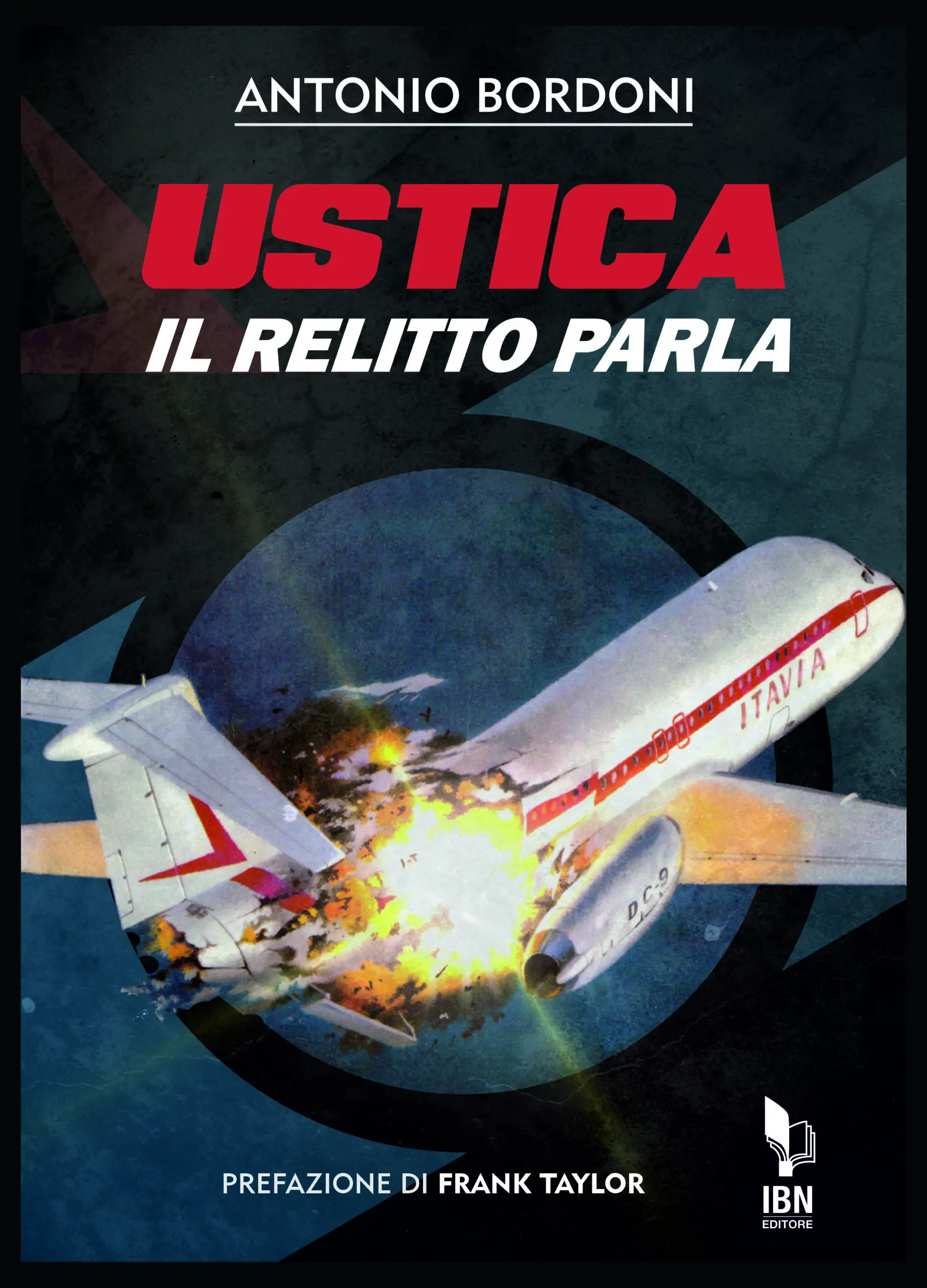 Copertina del libro dal titolo "Ustica, il relitto parla" scritto da Antonio Bordoni, prefazione di Frank Taylor, IBN Editore.