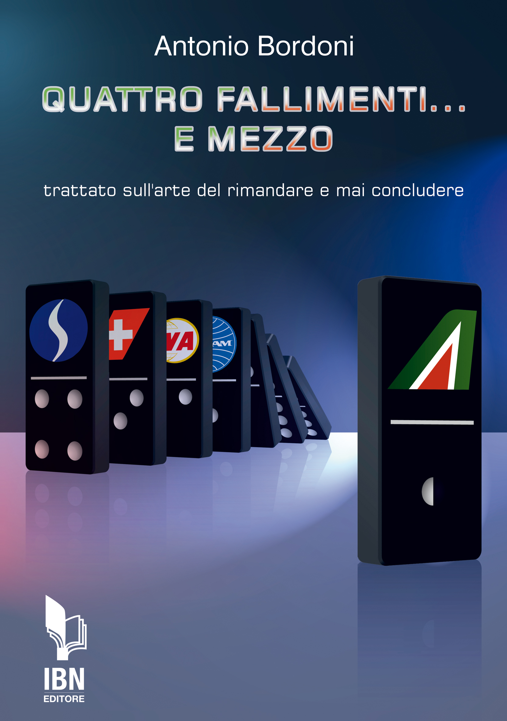 Copertina libro dal titolo "Quattro fallimenti e mezzo: trattato sull'arte del rimandare e mai concludere" scritto da Antonio Bordoni