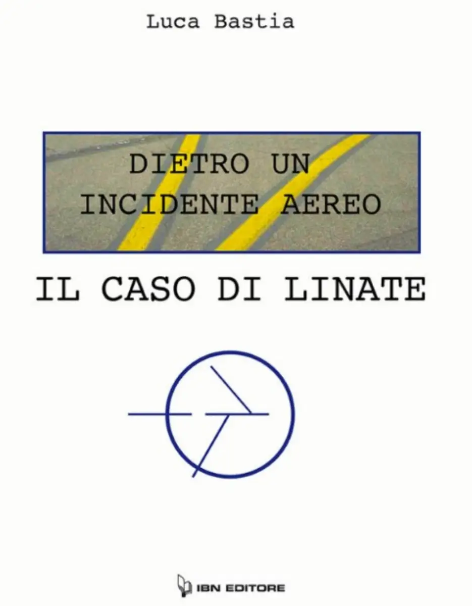Copertina del libro dal titolo "Dietro un incidente aereo, il caso di Linate" scritto da Luca Bastia