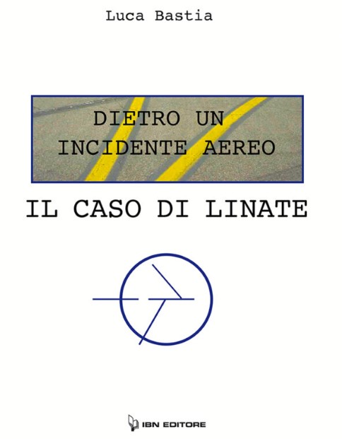 Copertina del libro dal titolo "Dietro un incidente aereo, il caso di Linate" scritto da Luca Bastia