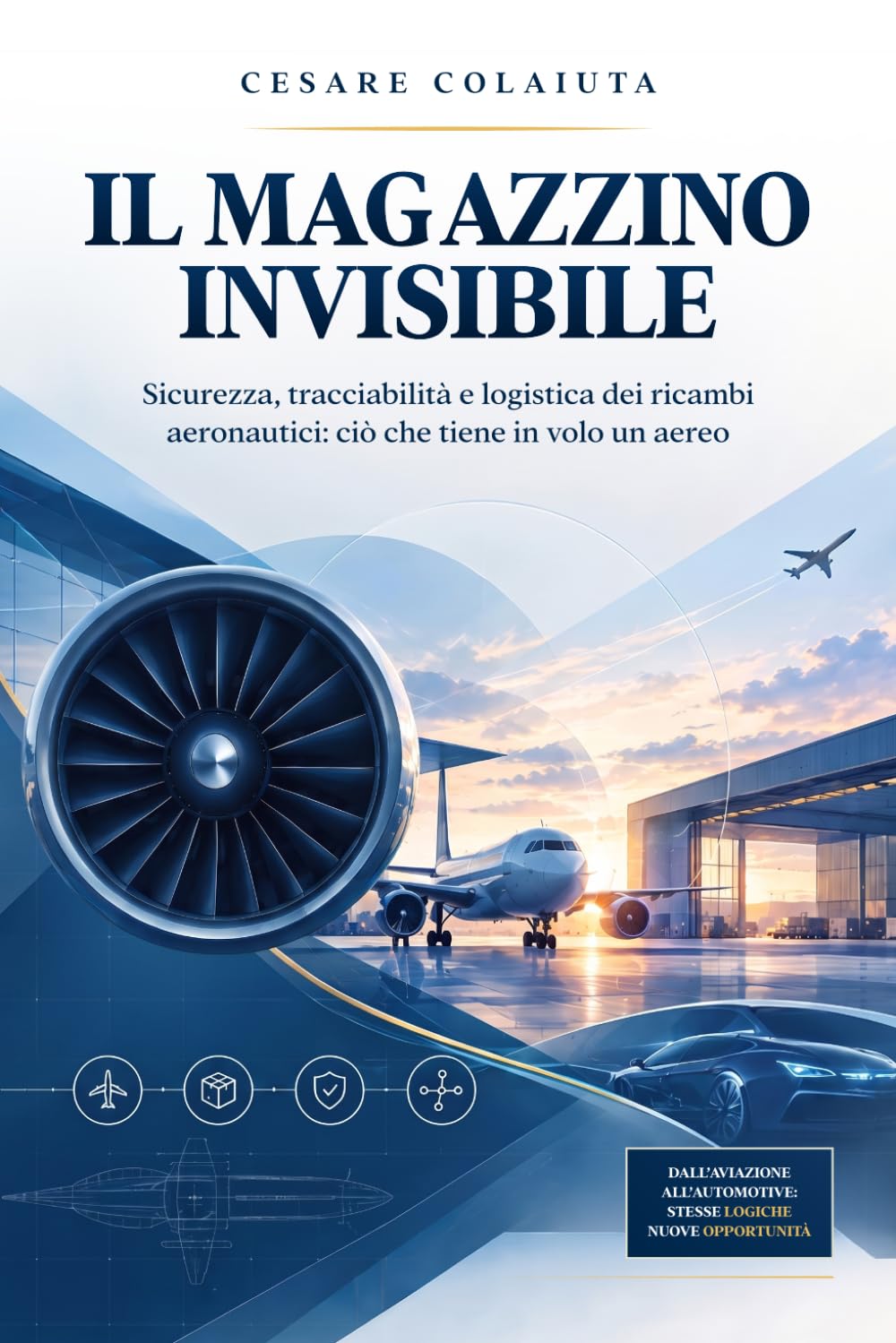 Copertina del libro dal titolo "Il magazzino invisibile. Sicurezza, tracciabilità e logistica dei ricambi aeronautici: ciò che tiene in volo un aereo" di Cesare Colaiuta